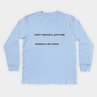 meaningful quote Kids Long Sleeve T-Shirt